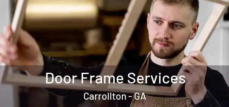 Door Frame Services Carrollton - GA